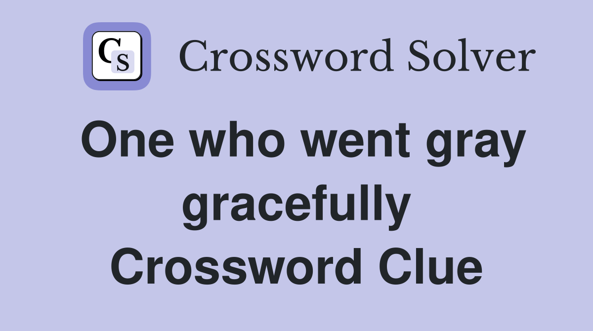 One who went gray gracefully Crossword Clue Answers Crossword Solver